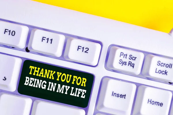 Word writing text Thank You For Being In My Life. Business concept for loving someone for being by your side White pc keyboard with empty note paper above white background key copy space. — Stock Photo, Image