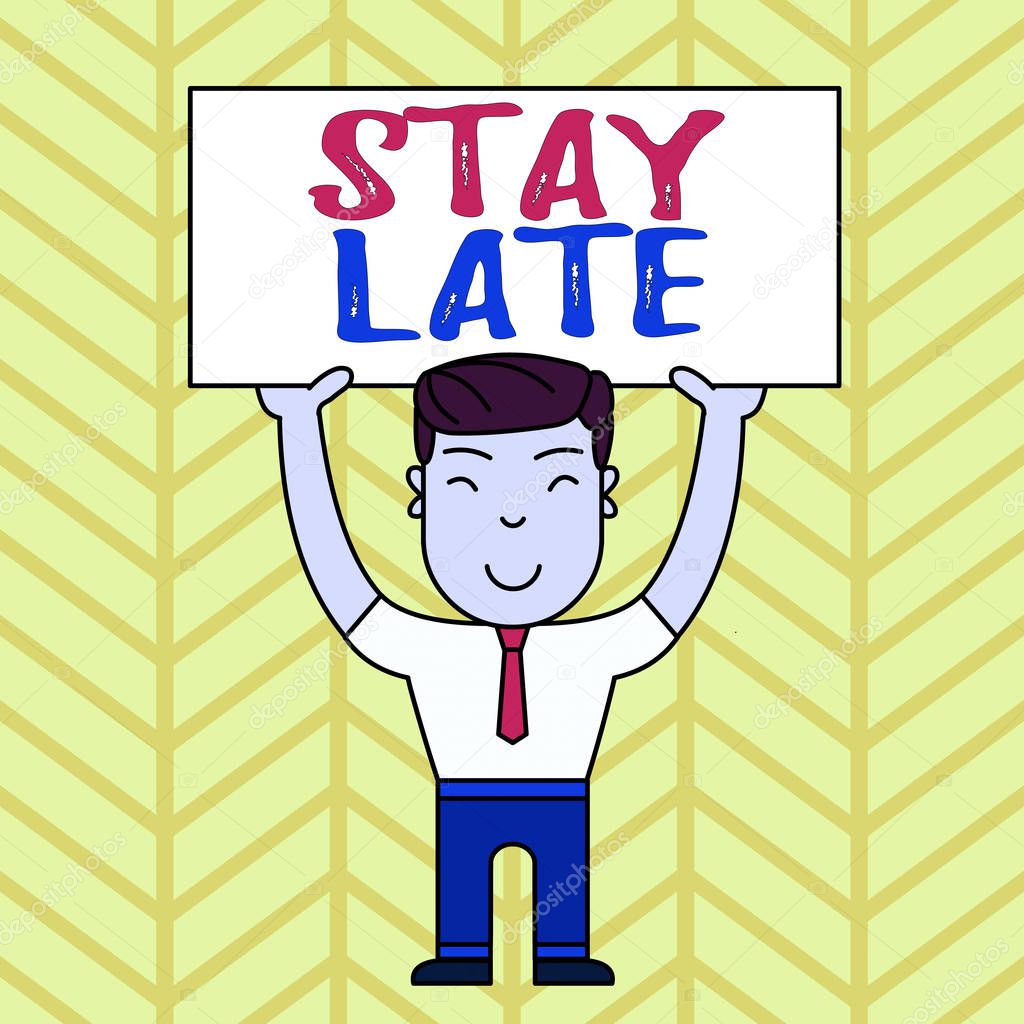 Text sign showing Stay Late. Conceptual photo A routine in which a demonstrating goes to somewhere out of time Smiling Man Standing Holding Big Empty Placard Overhead with Both Hands.