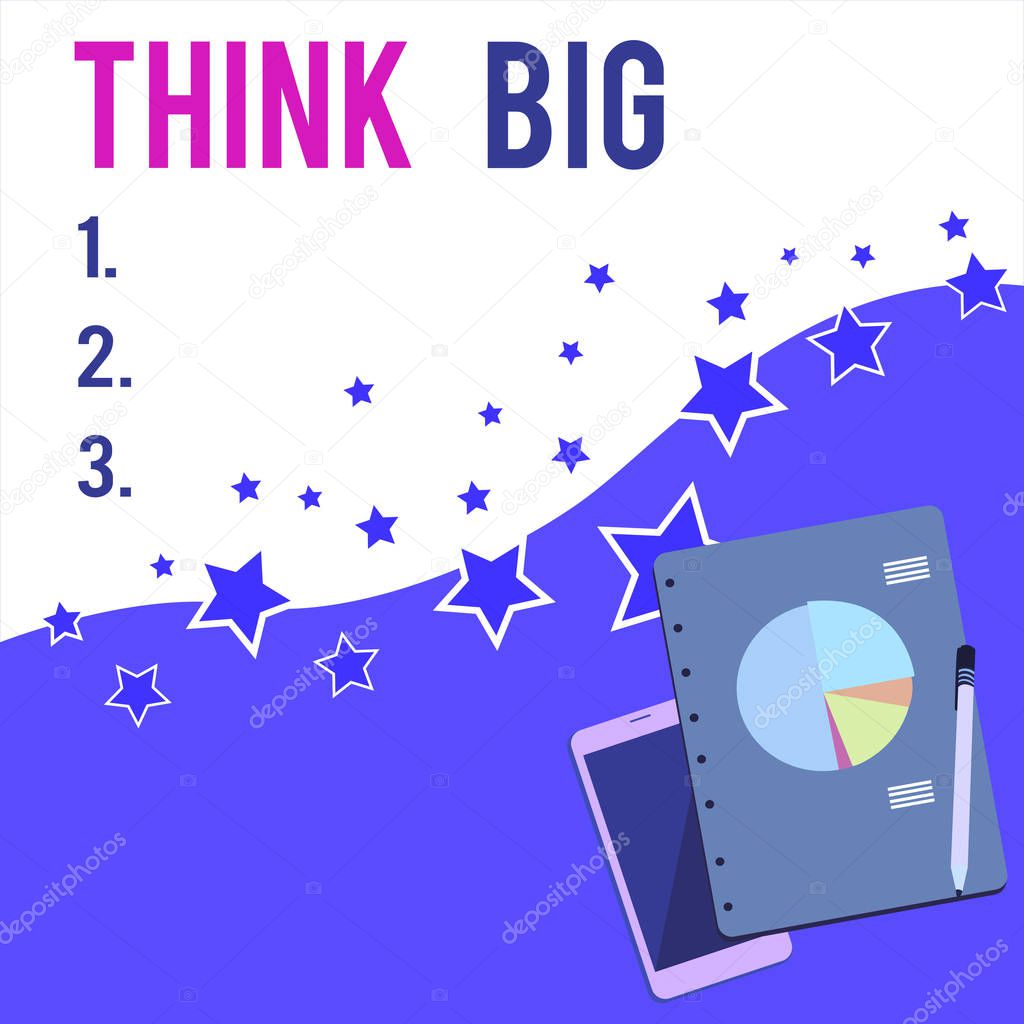 Text sign showing Think Big. Conceptual photo To plan for something high value for ones self or for preparation Layout Smartphone Off Ballpoint Pen RingBound Notepad Business Pie Chart.