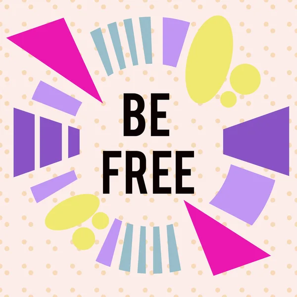 Writing note showing Be Free. Business photo showcasing ability to do whatever you want without limitations or controls Asymmetrical format pattern object outline multicolor design.