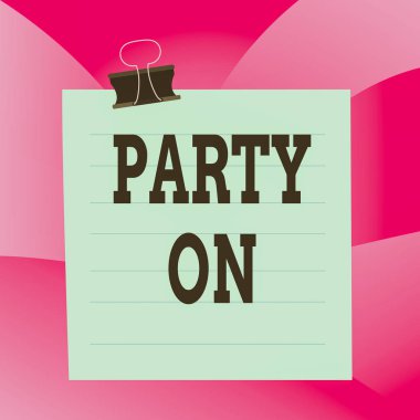 Handwriting text Party On. Concept meaning Keep or continue having a great time even after something happens Paper lines binder clip cardboard blank square notebook color background.