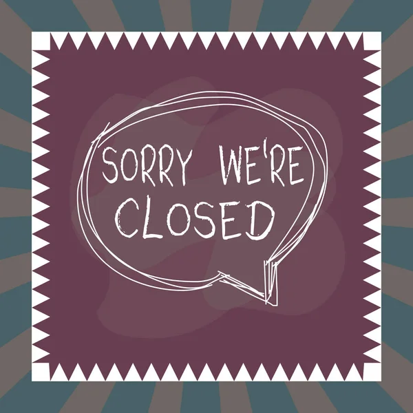 Word writing text Sorry We Re Closed. Business concept for Expression of Regret Disappointment Not Open Sign Speaking bubble inside asymmetrical shaped object outline multicolor design. — Stock Photo, Image