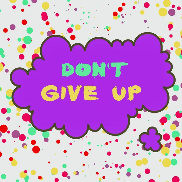 Text sign showing Don T Give Up. Conceptual photo Determined Persevering Continue to Believe in Yourself Asymmetrical uneven shaped format pattern object outline multicolour design.