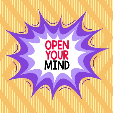 Text sign showing Open Your Mind. Conceptual photo Be openminded Accept new different things ideas situations Asymmetrical uneven shaped format pattern object outline multicolour design.