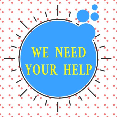 Word writing text We Need Your Help. Business concept for Service Assistance Support Avail Benefit Aid Grant Asymmetrical uneven shaped format pattern object outline multicolour design.