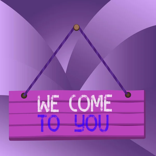 Handwriting text We Come To You. Concept meaning providing services or products directly to any destination Wood plank nail pin string board colorful background wooden panel fixed. — Stock Photo, Image