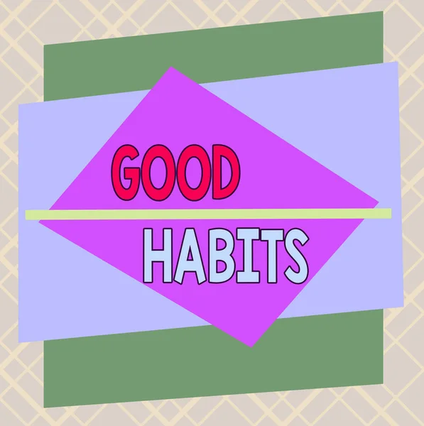 Handwriting text Good Habits. Concept meaning behaviour that is beneficial to one s is physical or mental health Asymmetrical uneven shaped format pattern object outline multicolour design.