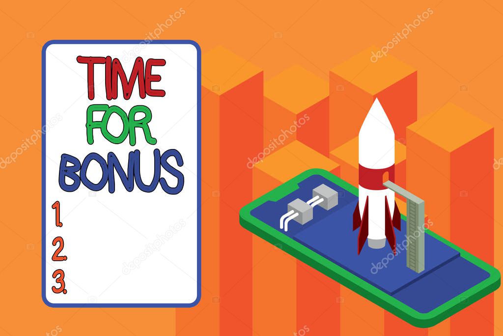 Conceptual hand writing showing Time For Bonus. Business photo text a sum of money added to a demonstrating s is wages as a reward Launch rocket lying smartphone Startup negotiations begin.