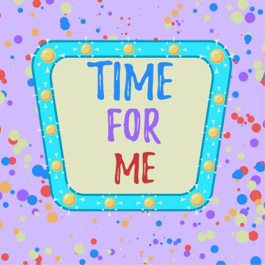 Word writing text Time For Me. Business concept for I will take a moment to be with myself Meditate Relax Happiness Asymmetrical uneven shaped format pattern object outline multicolour design. clipart