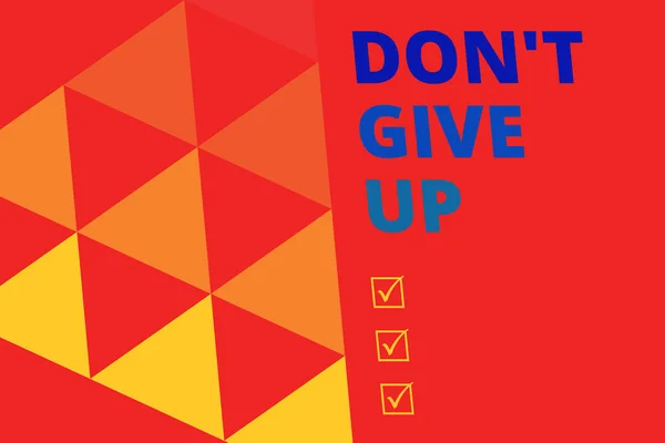 Writing note showing Don T Give Up. Business photo showcasing Determined Persevering Continue to Believe in Yourself Geometric Background. Triangles Pattern for Business Presentations. Web.