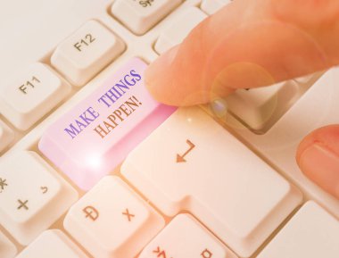 El yazısı metin Make Things Happen. Kavram, bunu başarmak için zor çaba lar sarf etmek zorunda olacağınız anlamına geliyor.