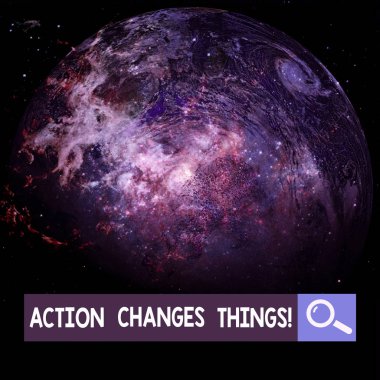 Action Changes Things 'i gösteren not yazılıyor. İş fotoğraflarının sergilenmesi sorunlara karşı bir şeyler yapmaya başlar ya da başarır. Nasa tarafından desteklenen bu görüntünün unsurları.