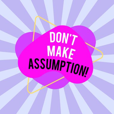 Don 't Make Varsayımını gösteren metin işareti. Kavramsal fotoğraf. Kanıtsız olduğunu düşündüğünüz bir şey. Asimetrik düzensiz biçim şekli..