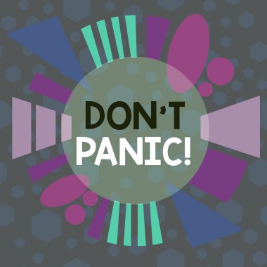 Word writing text Don T Panic. Business concept for suddenly feel so worried or frightened that you can not behave Asymmetrical uneven shaped format pattern object outline multicolour design.