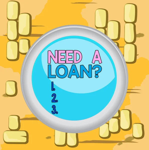 Tekst schrijven Need A Loan Question. Zakelijk concept voor het vragen dat hij geld verwacht terug te betalen met rente Cirkel knop gekleurde bol schakelaar centrum achtergrond midden ronde vorm. — Stockfoto