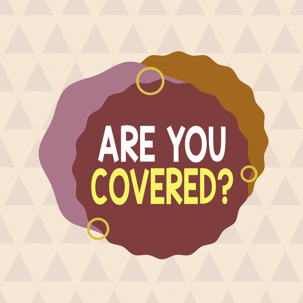 Text sign showing Are You Covered Question. Conceptual photo asking showing if they had insurance in work or life Asymmetrical uneven shaped format pattern object outline multicolour design.