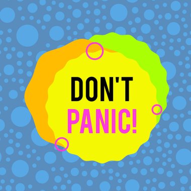 Handwriting text writing Don T Panic. Concept meaning suddenly feel so worried or frightened that you can not behave Asymmetrical uneven shaped format pattern object outline multicolour design.