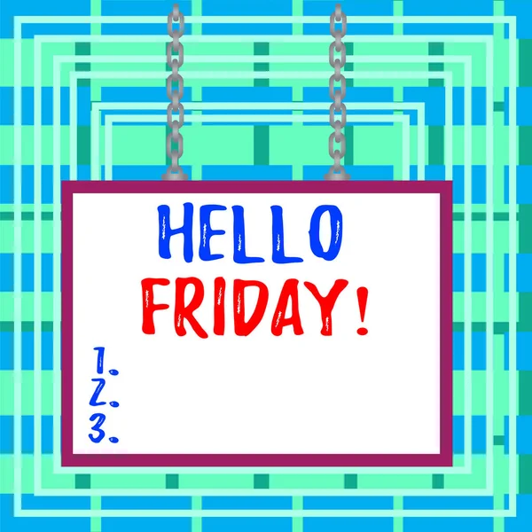 Text sign showing Hello Friday. Conceptual photo you say this for wishing and hoping another good lovely week Whiteboard rectangle frame empty space attached surface chain blank panel.