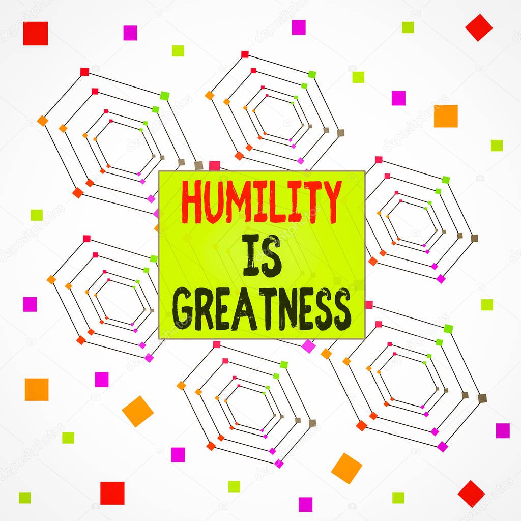 Text sign showing Humility Is Greatness. Conceptual photo being Humble is a Virtue not to Feel overly Superior Centered Hexagon Concentric Pattern Randomly Scattered Colored Squares.