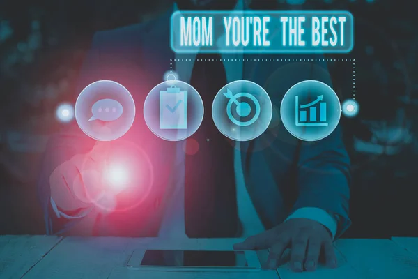 Text sign showing Mom You Re The Best. Business photo showcasing Appreciation for your mother love feelings compliment