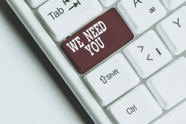 Text sign showing We Need You. Business photo showcasing to fulfill the needs of the assignment duty or obligation White pc keyboard with empty note paper above white background key copy space