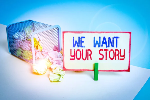 Writing note showing We Want Your Story. Business concept for Tell Us something a Glimpse About Your Life History Trash bin crumpled paper clothespin reminder office supplies