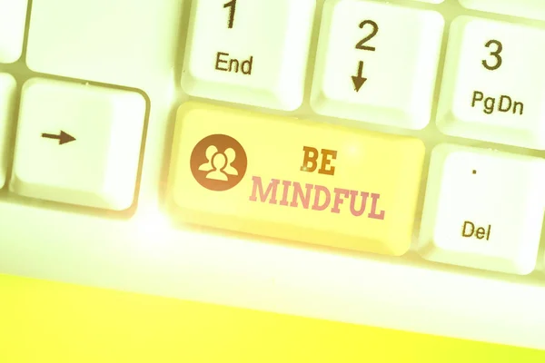 Text sign showing Be Mindful. Business photo text paying close attention to or being conscious of something