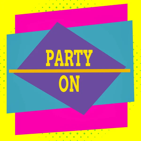 Writing note showing Party On. Business concept for Keep or continue having a great time even after something happens Asymmetrical format pattern object outline multicolor design