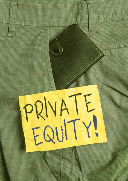 Word writing text Private Equity. Business concept for the money invested in firms which have not gone public Small little wallet inside man trousers front pocket near notation paper.