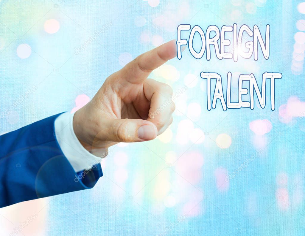 Handwriting text writing Foreign Talent. Concept meaning foreigners with professional qualifications or degrees.
