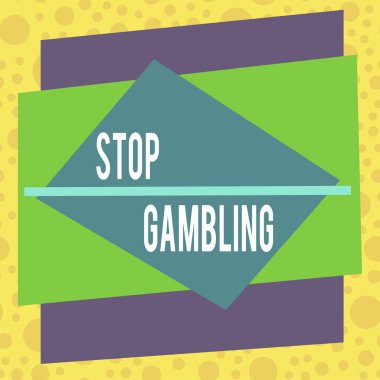 Text sign showing Stop Gambling. Conceptual photo stop the urge to gamble continuously despite harmful costs Asymmetrical uneven shaped format pattern object outline multicolour design.