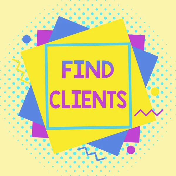 Writing note showing Find Clients. Business photo showcasing to identify or looking for a potential customers or leads Asymmetrical format pattern object outline multicolor design.