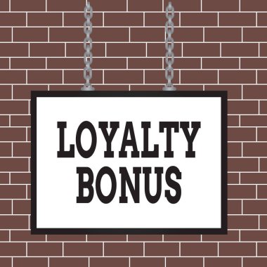 Text sign showing Loyalty Bonus. Conceptual photo reward such as money or points is given for a loyal customer Whiteboard rectangle frame empty space attached surface chain blank panel.