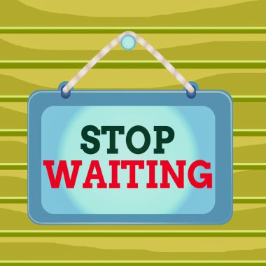 Conceptual hand writing showing Stop Waiting. Business photo showcasing do not stay in the same place doing nothing Move forward Board fixed nail frame colored background rectangle panel.