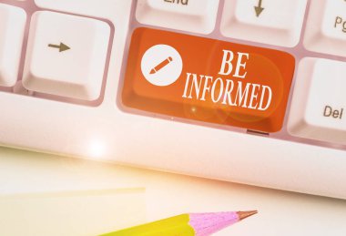 Handwriting text writing Be Informed. Concept meaning having or showing knowledge of a subjects or situations.