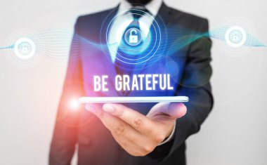 Conceptual hand writing showing Be Grateful. Business photo text feeling or showing an appreciation for something received.