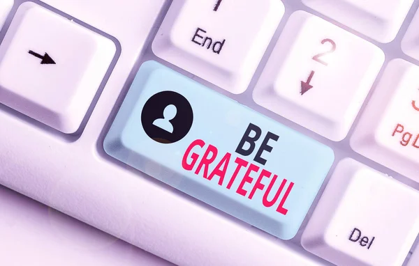 Texto de escritura Sea agradecido. Concepto que significa sentir o mostrar un aprecio por algo recibido . — Foto de Stock