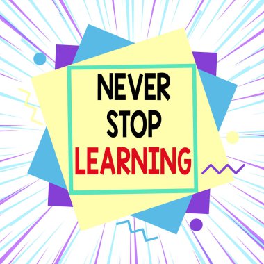 Kelime yazma metni Asla Öğrenmeyi Durdurma. Yeni bilgi veya materyal edinme üzerine çalışmaya devam etmek için iş konsepti asimetrik biçimsiz şekil nesne ana hatları çok renkli tasarım.