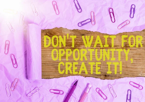 Escritura a mano conceptual que muestra Don 't Wait For Opportunity Create It. Texto de la foto de negocios trabajar duro y comenzar este momento . — Foto de Stock