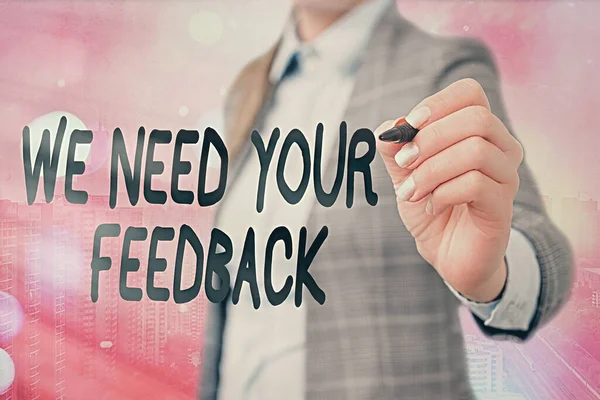 Texto de escrita de palavras Precisamos do seu feedback. Conceito de negócio para a crítica dada a dizer pode ser feito melhoria . — Fotografia de Stock