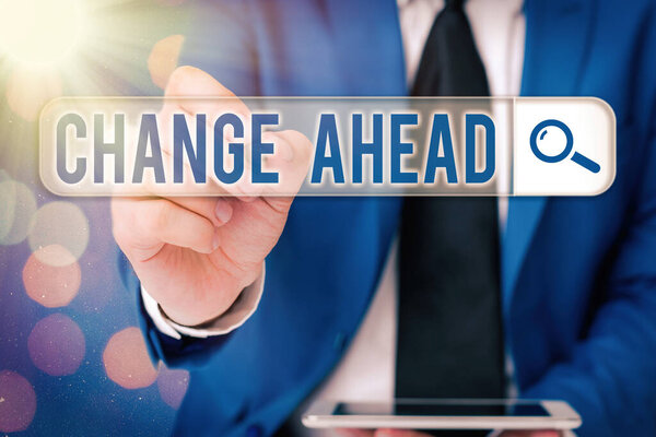 Word writing text Change Ahead. Business concept for to replace with or exchange for another Become different.