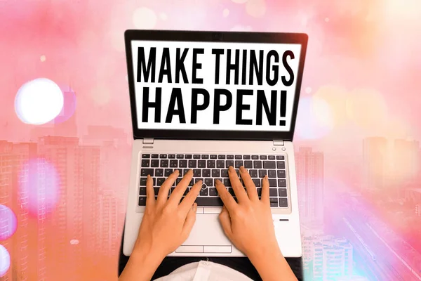 Text sign showing Make Things Happen. Conceptual photo you will have to make hard efforts in order to achieve it.