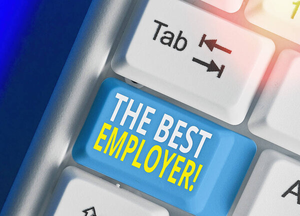 Word writing text The Best Employer. Business concept for created workplace showing feel heard and empowered.