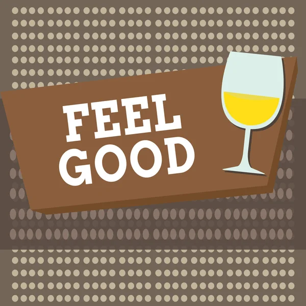 Konceptualny rękopis pokazujący "Poczuj się dobrze". Biznesowy tekst fotograficzny odnoszący się lub promujący często zwodnicze poczucie satysfakcji Halftone Goblet Glassware wypełniony Wine Rectangular Form. — Zdjęcie stockowe