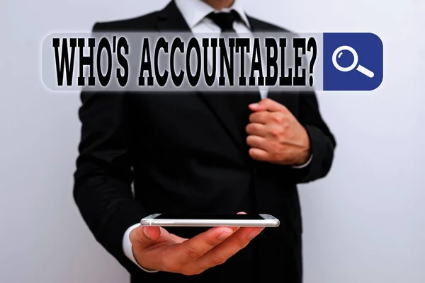 Word writing text Who S Accountable. Business concept for answerable for something within one power or control Male human wear formal work suit hold smart hi tech smartphone use one hand. — Stock Photo, Image