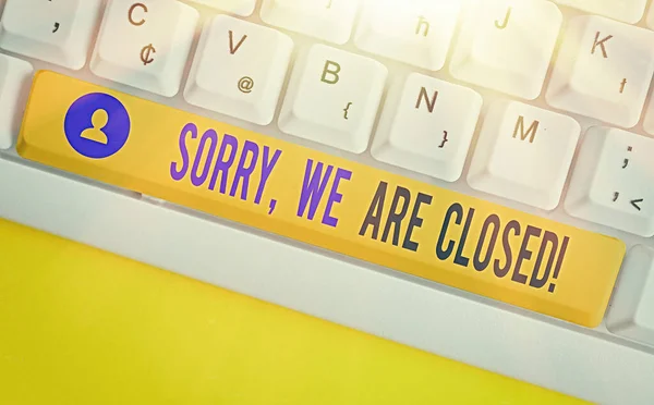 Conceptuele handschrift tonen Sorry, We zijn gesloten. Zakelijke foto showcasing excuses voor het afsluiten van het bedrijfsleven voor specifieke tijd. — Stockfoto