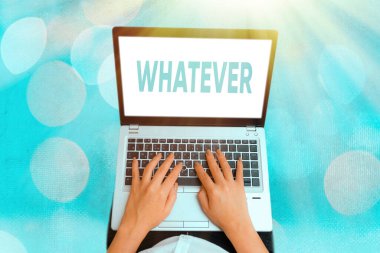 Handwriting text Whatever. Concept meaning used to emphasize a lack of restriction in referring to anything.