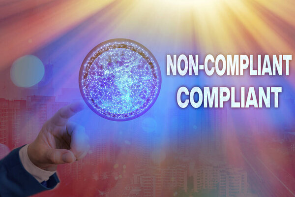 Writing note showing Non Compliant Compliant. Business photo showcasing Resistant to the Rule in Accordance to Law Elements of this image furnished by NASA.