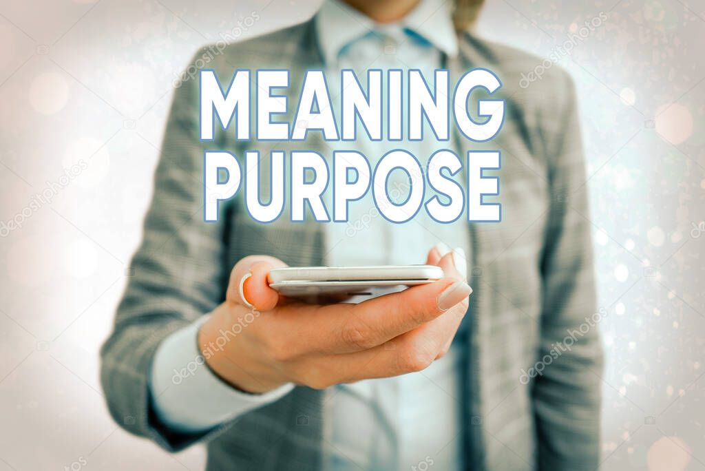 Conceptual hand writing showing Meaning Purpose. Business photo showcasing The reason for which something is done or created and exists.