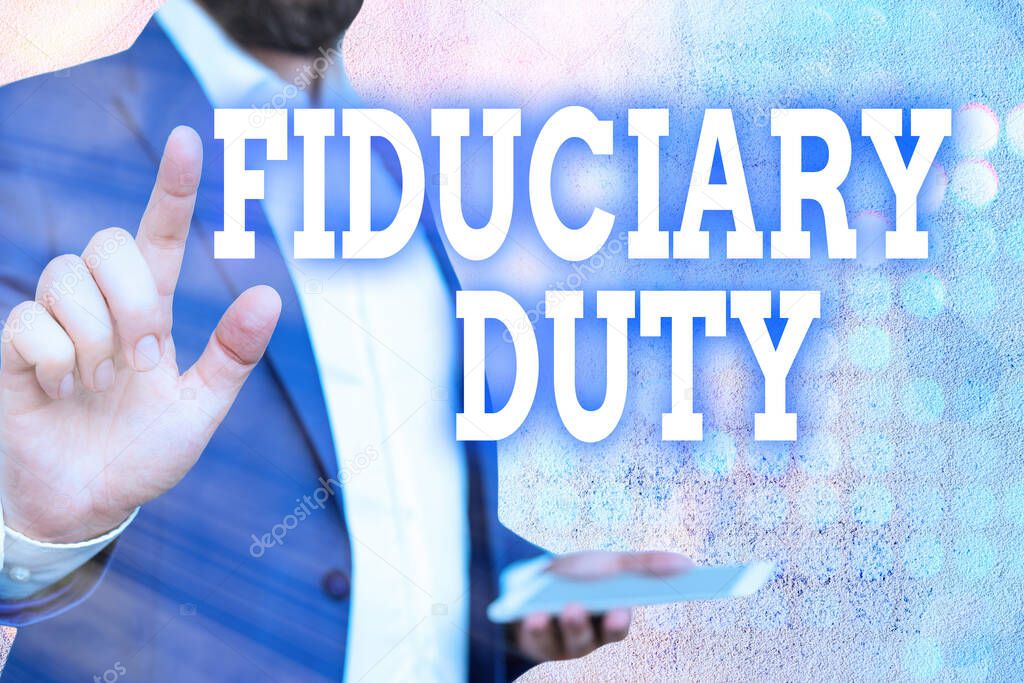 Word writing text Fiduciary Duty. Business concept for A legal obligation to act in the best interest of other.